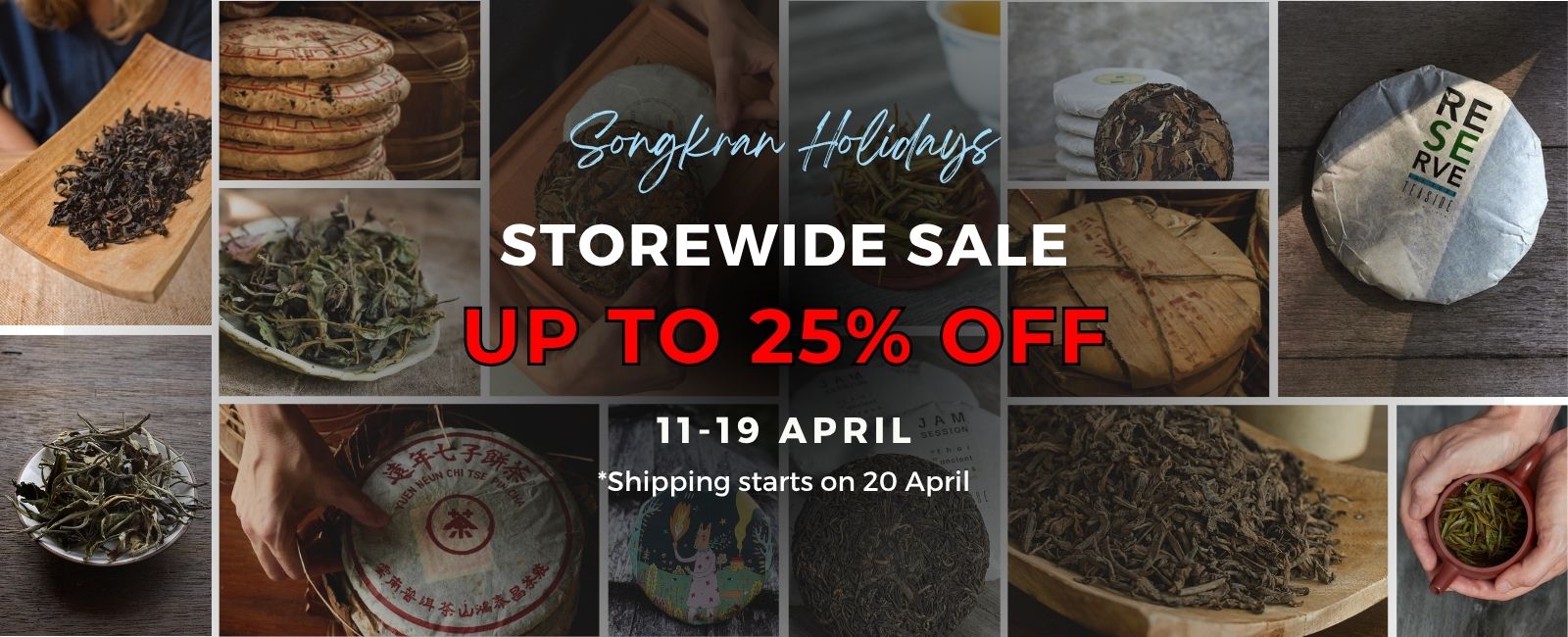 SONGKRAN BREAK: UP TO 25% OFF TEA. Shipping starts from 20th April